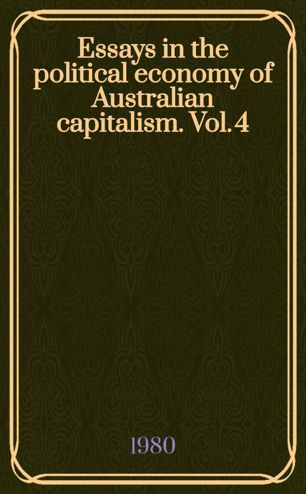 Essays in the political economy of Australian capitalism. Vol. 4