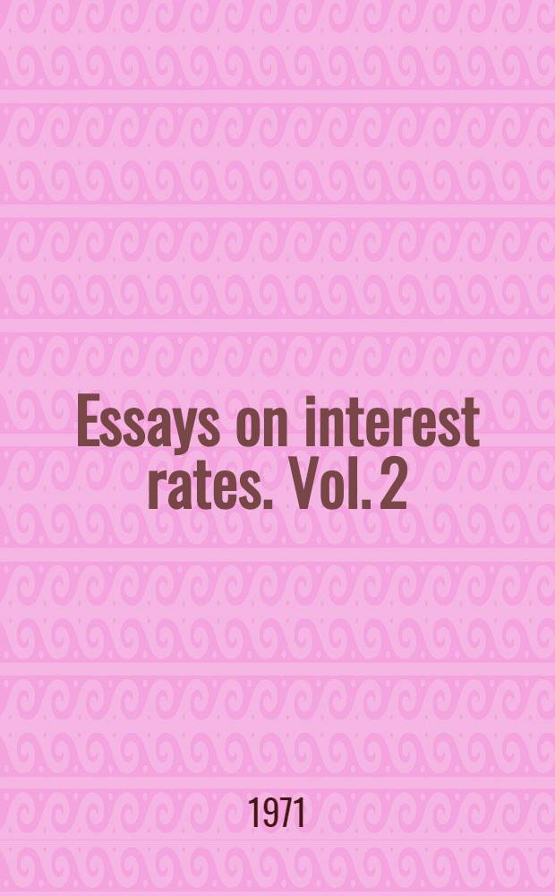 Essays on interest rates. Vol. 2
