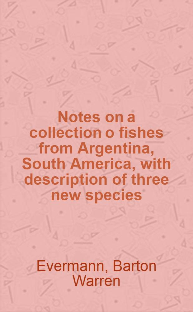 [Notes on a collection o fishes from Argentina, South America, with description of three new species