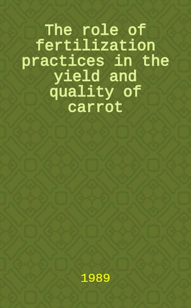 The role of fertilization practices in the yield and quality of carrot (Daucus carota L.) : Diss.