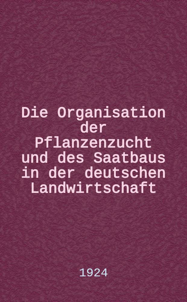 Die Organisation der Pflanzenzucht und des Saatbaus in der deutschen Landwirtschaft