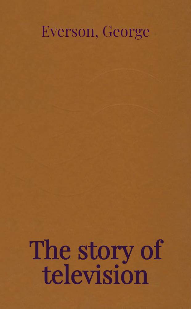 The story of television : The life of Philo T. Farnsworth