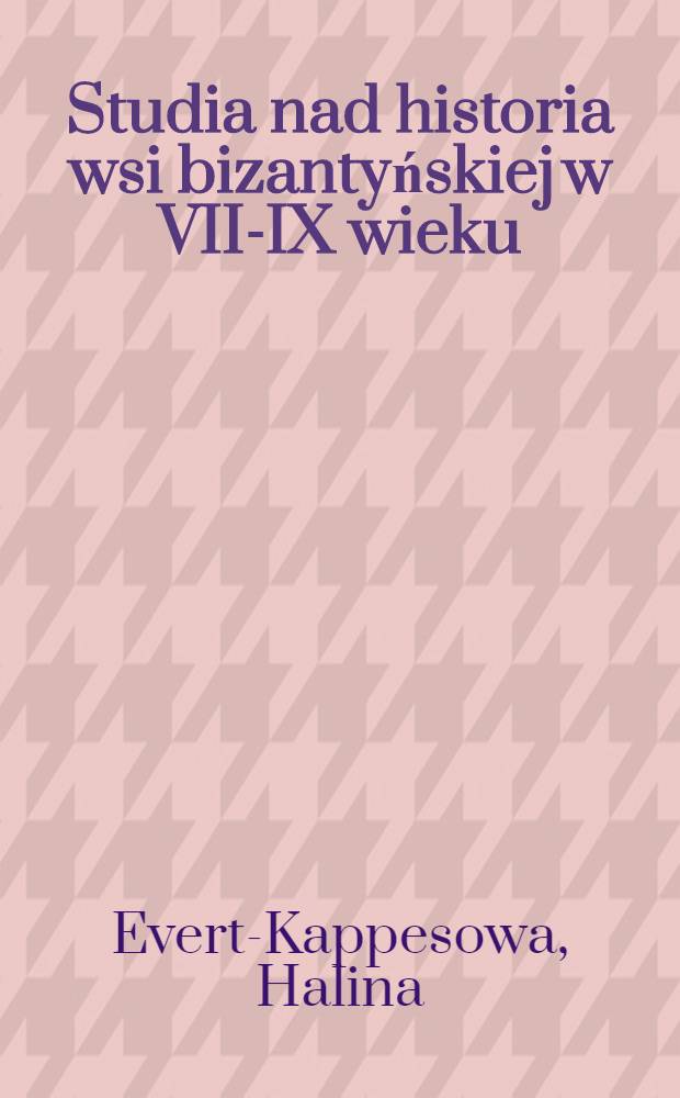 Studia nad historia wsi bizantyńskiej w VII-IX wieku