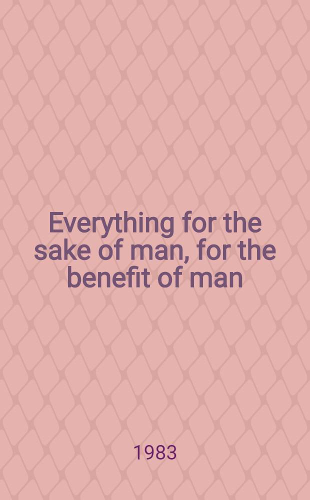 Everything for the sake of man, for the benefit of man : Sov. Byelorussia today