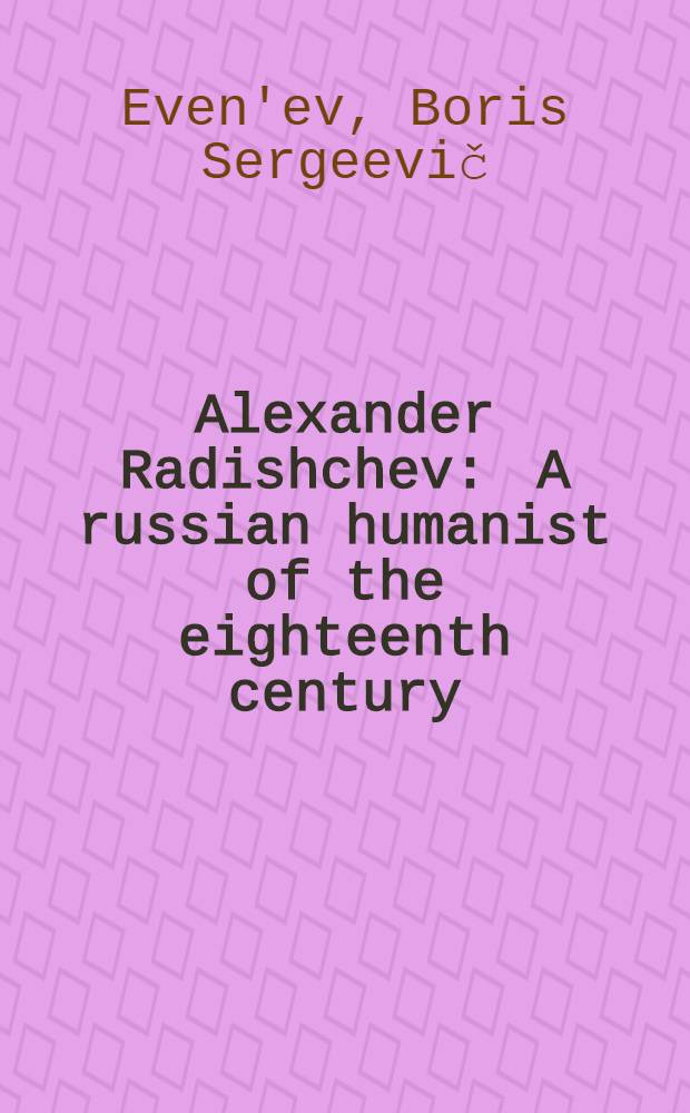 Alexander Radishchev : A russian humanist of the eighteenth century