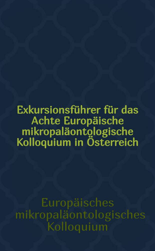 Exkursionsf&uuml;hrer f&uuml;r das Achte Europ&auml;ische mikropal&auml;ontologische Kolloquium in &Ouml;sterreich