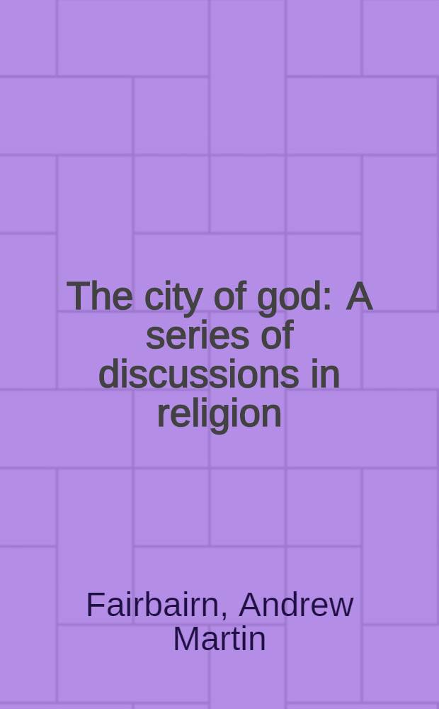 The city of god : A series of discussions in religion