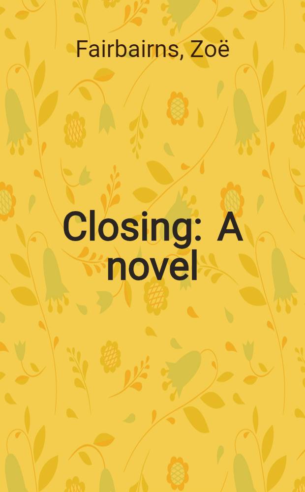 Closing : A novel