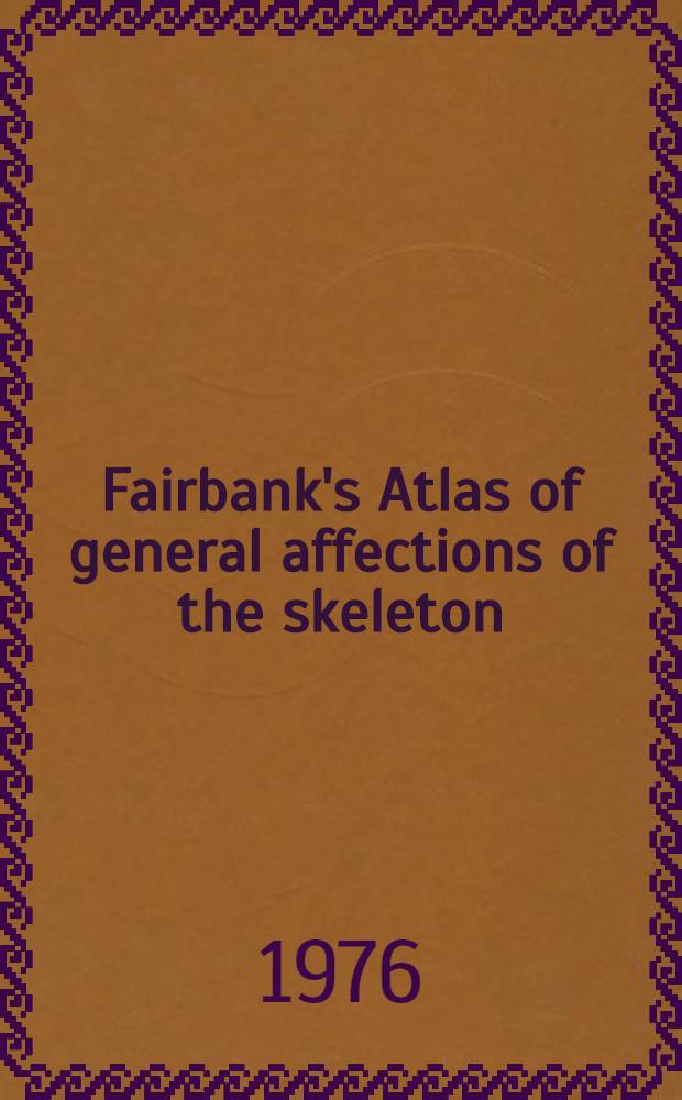 Fairbank's Atlas of general affections of the skeleton