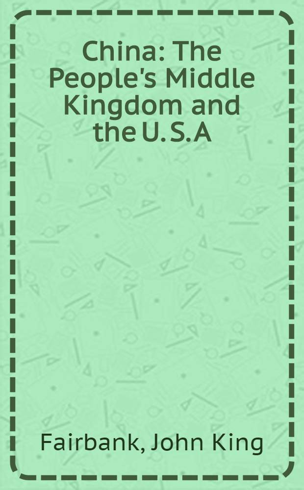 China : The People's Middle Kingdom and the U. S. A