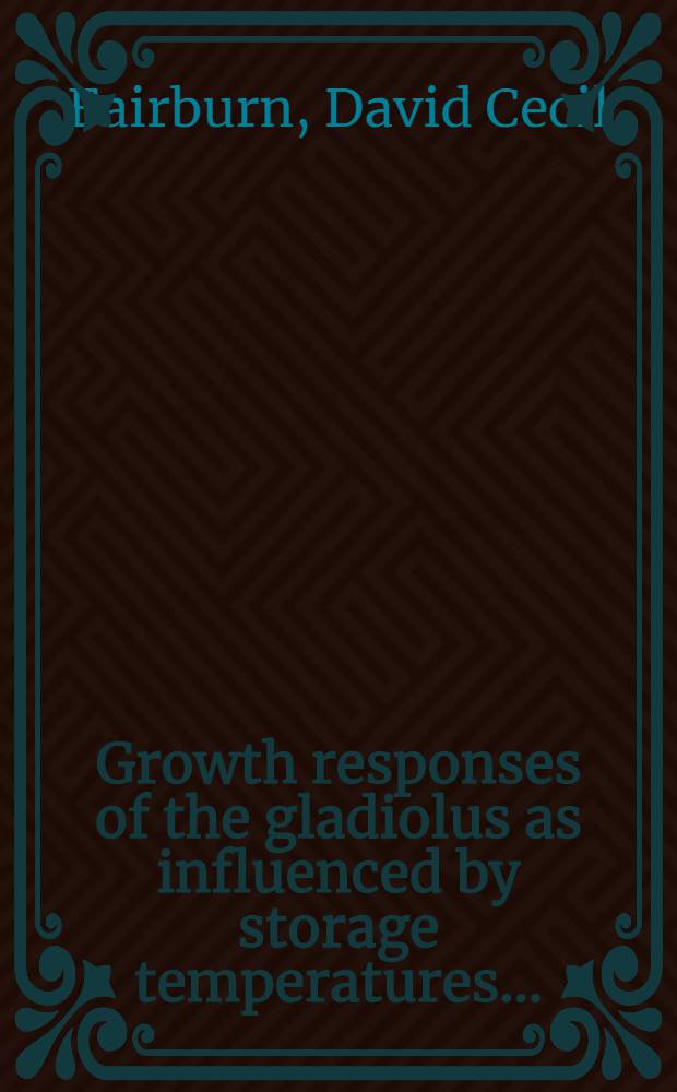 ... Growth responses of the gladiolus as influenced by storage temperatures ...