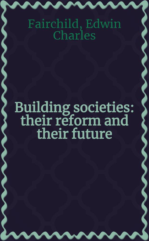 Building societies: their reform and their future