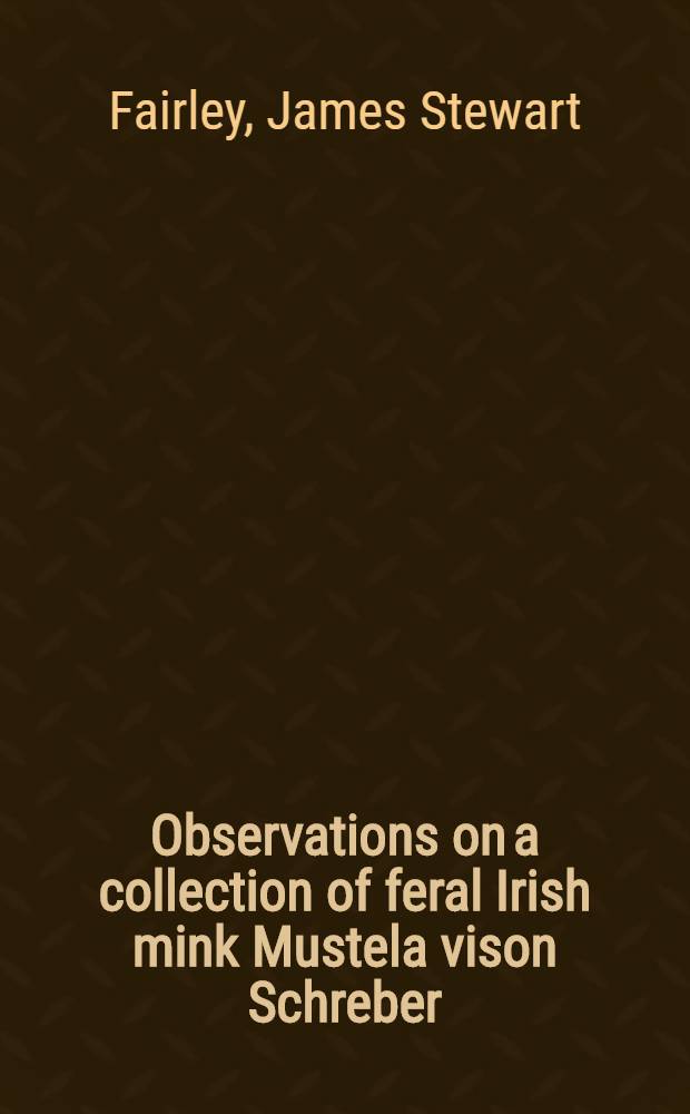 Observations on a collection of feral Irish mink Mustela vison Schreber