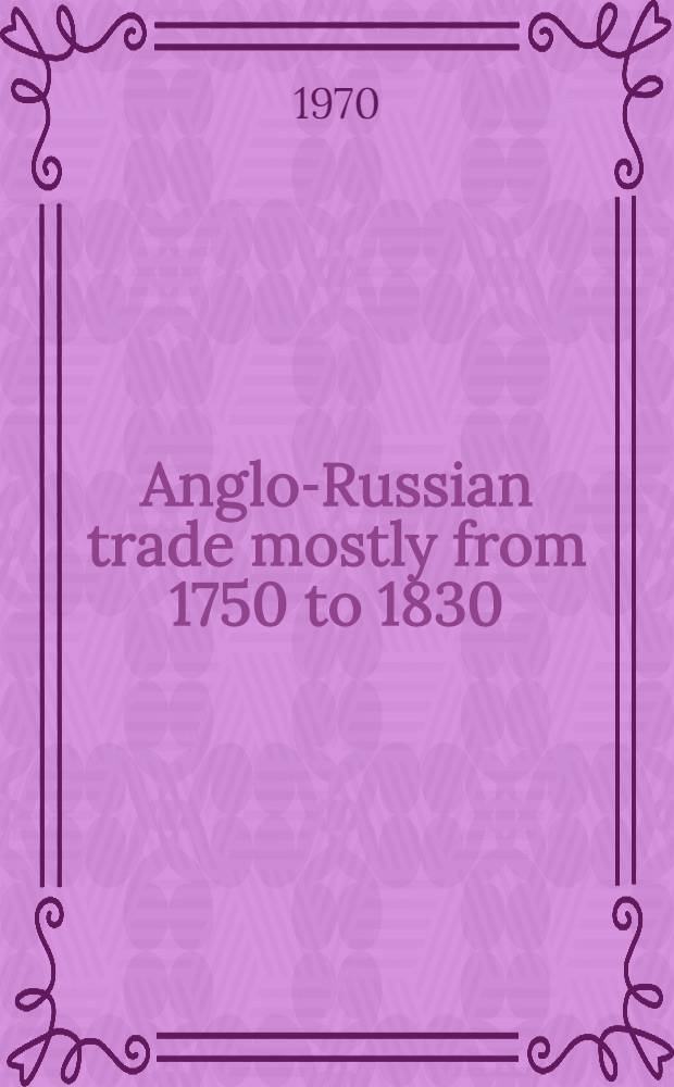 Anglo-Russian trade mostly from 1750 to 1830 : Summary