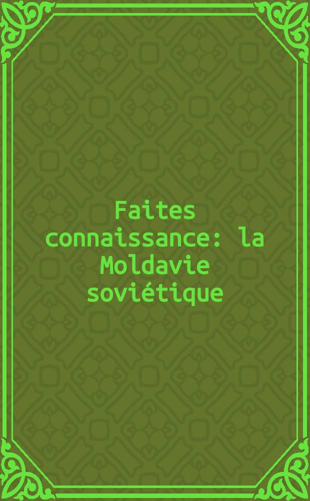 Faites connaissance: la Moldavie sovi&eacute;tique