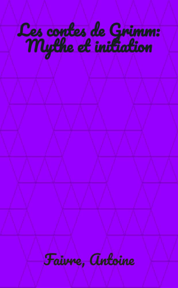 Les contes de Grimm : Mythe et initiation