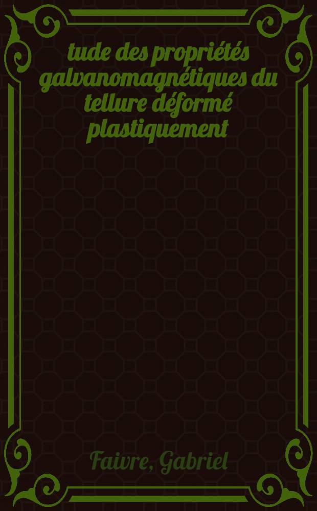 Étude des propriétés galvanomagnétiques du tellure déformé plastiquement : Thèse prés. au Centre sci. de Saint-Denis de l'Univ. Paris XIII ..