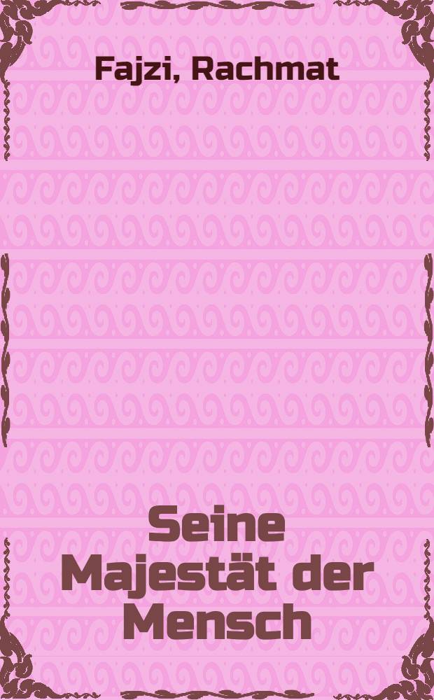 Seine Majestät der Mensch : Roman