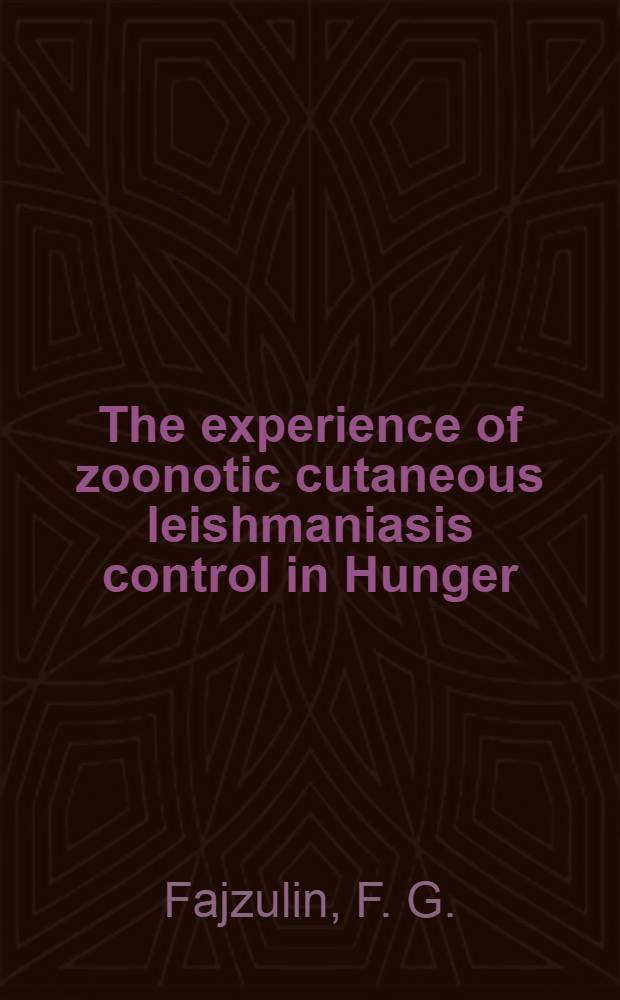 The experience of zoonotic cutaneous leishmaniasis control in Hunger (Golodnaya) steppe, Uzbek SSR : WHO Travelling seminar on leishmaniasis control : A report