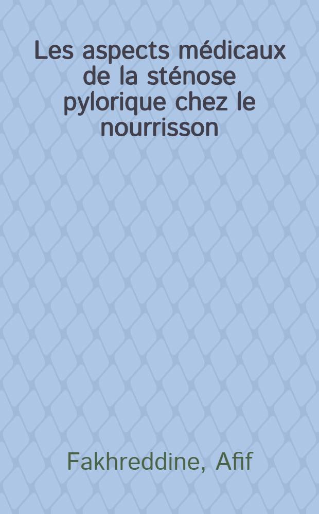 Les aspects médicaux de la sténose pylorique chez le nourrisson : Thèse pour le doctorat en méd. (Diplôme d'Univ.)
