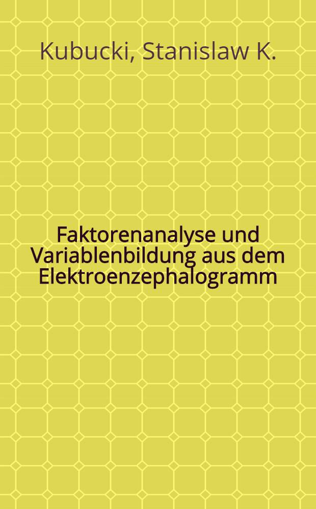 Faktorenanalyse und Variablenbildung aus dem Elektroenzephalogramm = Factor analysis and EEG variables : Proc. des Workshop: "Faktorenanalyse u. EEG-Frequenzbänder"
