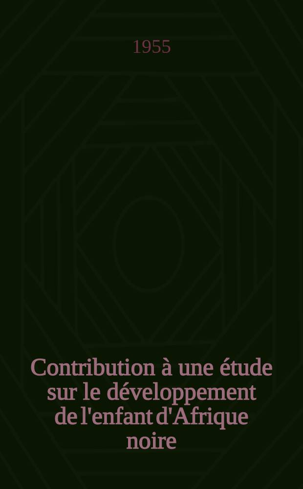 Contribution à une étude sur le développement de l'enfant d'Afrique noire : Le développement psycho-moteur du jeune Africain, originaire du Sénégal, au cours de sa première année : Thèse pour le doctorat en méd. (diplôme d'État)