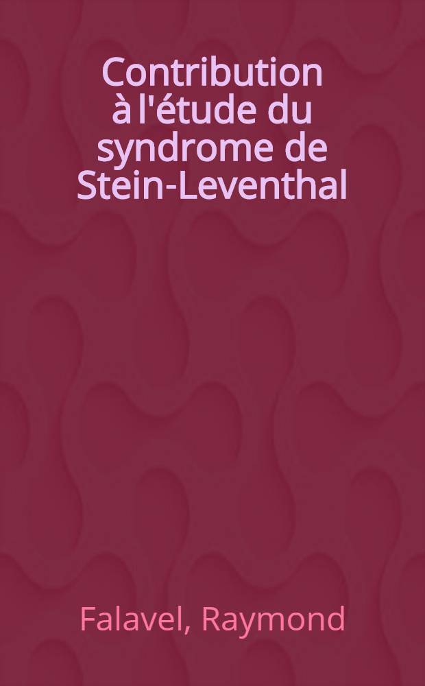 Contribution à l'étude du syndrome de Stein-Leventhal : Thèse pour le doctorat en méd. ..