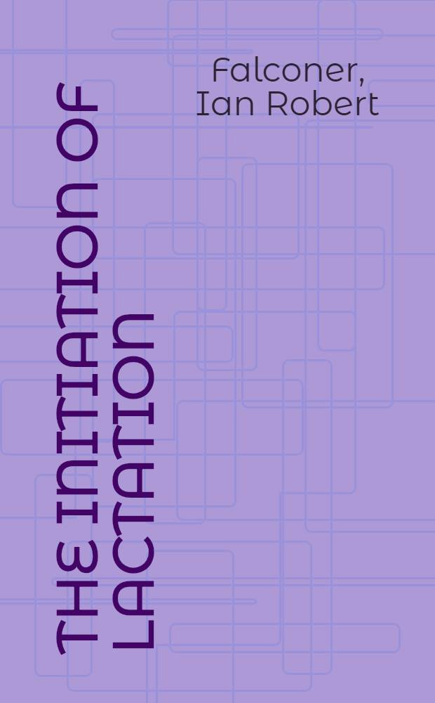 The initiation of lactation : An inaugural public lecture delivered in Armidale, New South Wales on 1st May, 1972