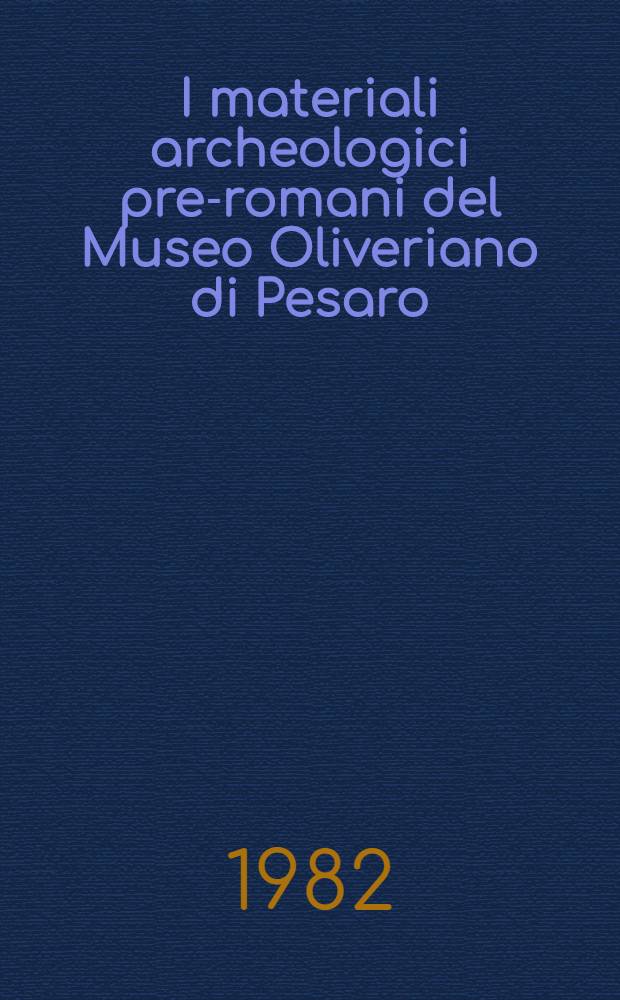 I materiali archeologici pre-romani del Museo Oliveriano di Pesaro