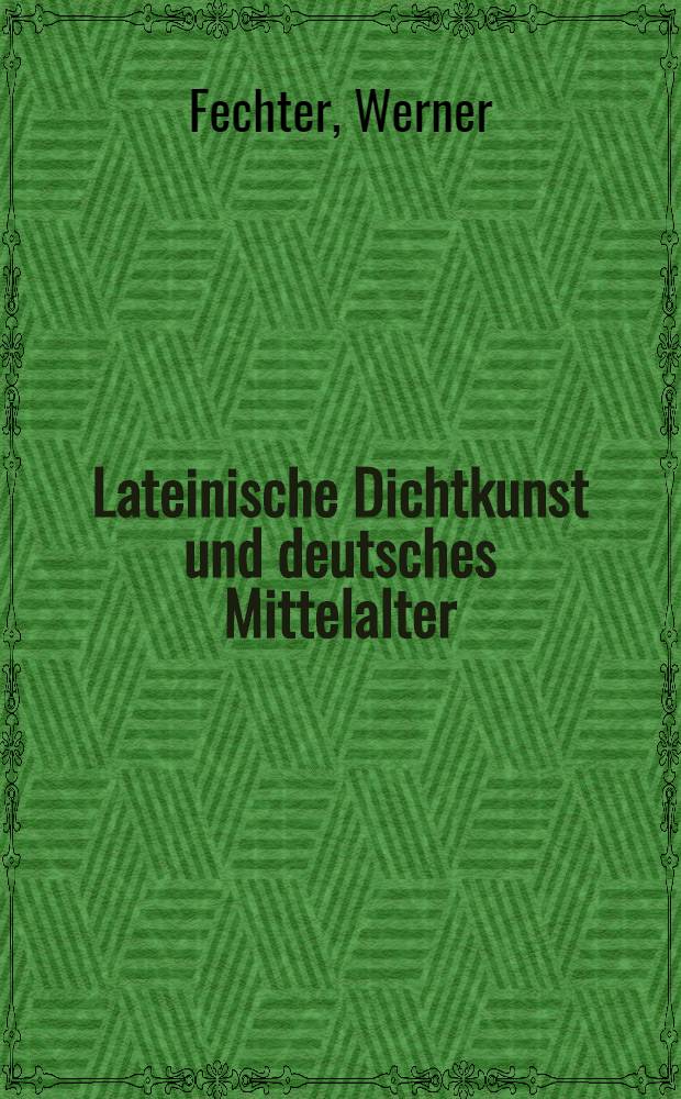 Lateinische Dichtkunst und deutsches Mittelalter : Forschungen über Ausdrucksmittel, poetische Technik und Stil mittelhochdeutscher Dichtungen