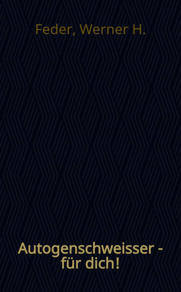 Autogenschweisser - für dich! : Arbeitsschutz-Merkheft