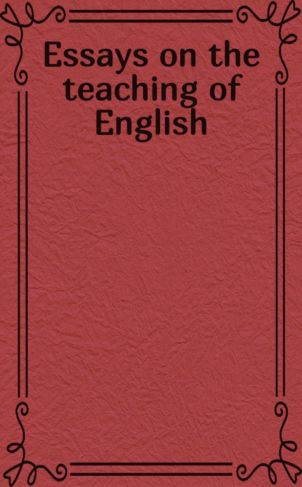 Essays on the teaching of English : Reports of the Yale conferences on the teaching of English