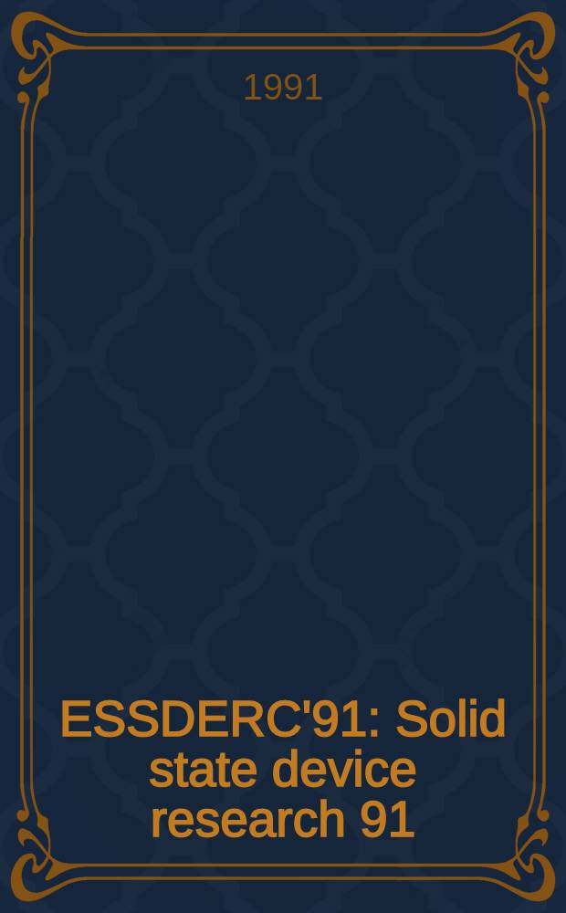 ESSDERC'91 : Solid state device research 91 : Proc. of the 21st Europ. solid state device research conf. - ESSDERC'91, 16-19 Sept. 1991, Montreux, Switzerland