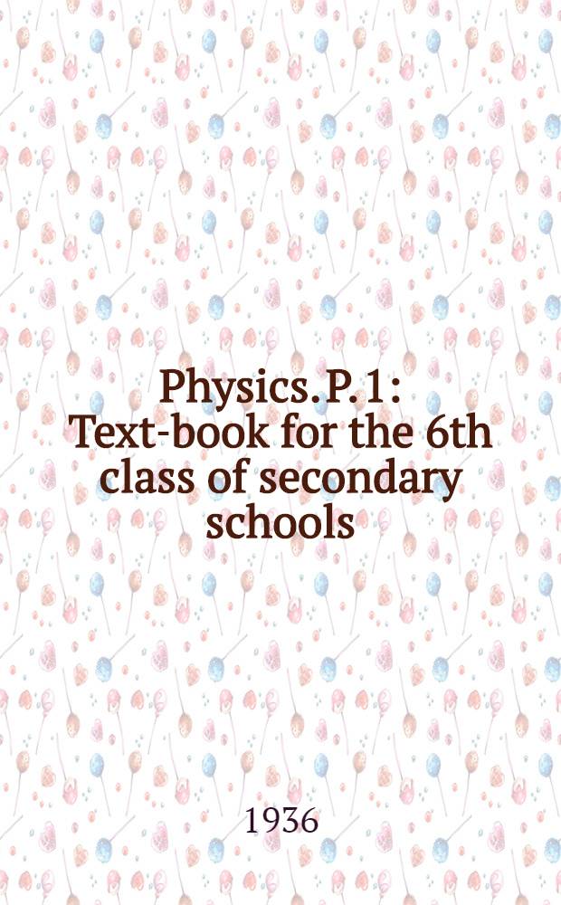 ... Physics. P. 1 : Text-book for the 6th class of secondary schools
