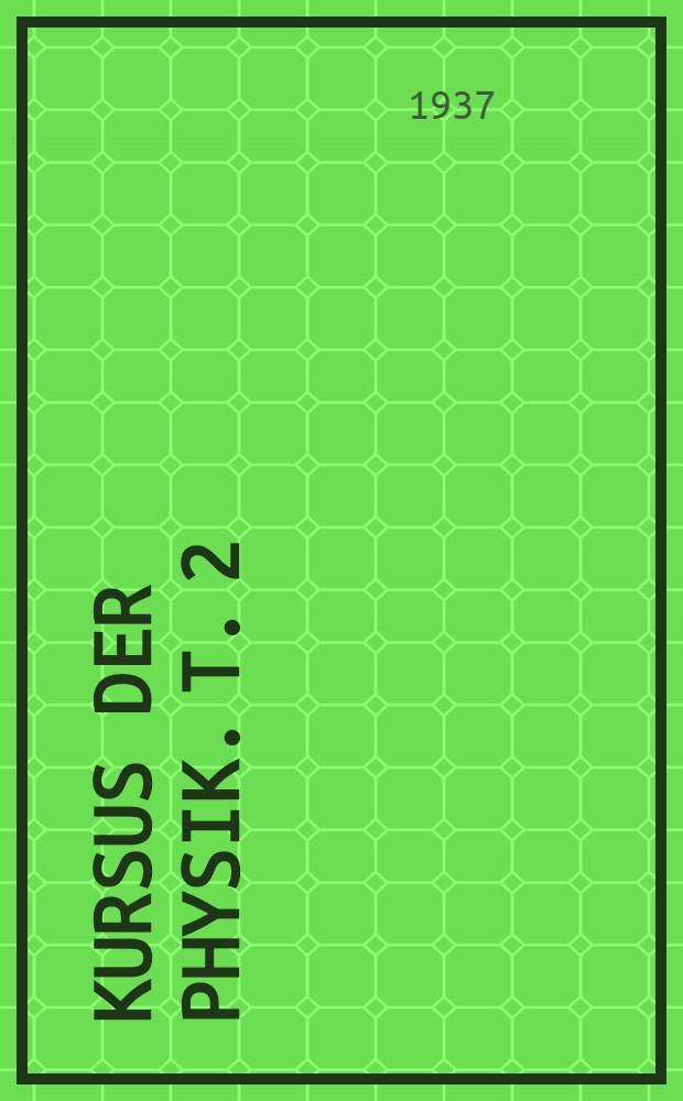 ... Kursus der Physik. T. 2 : Molekularphysik ; Wärme