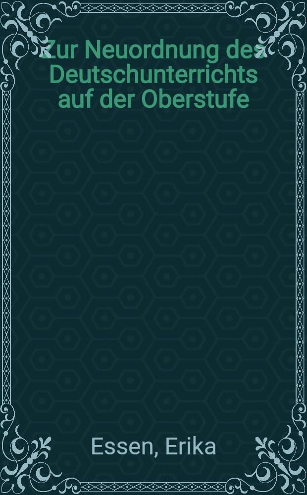 Zur Neuordnung des Deutschunterrichts auf der Oberstufe