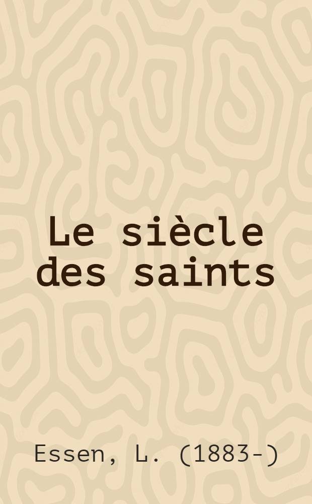 Le siècle des saints : (625-739) : Étude sur les origines de la Belgique chrétienne