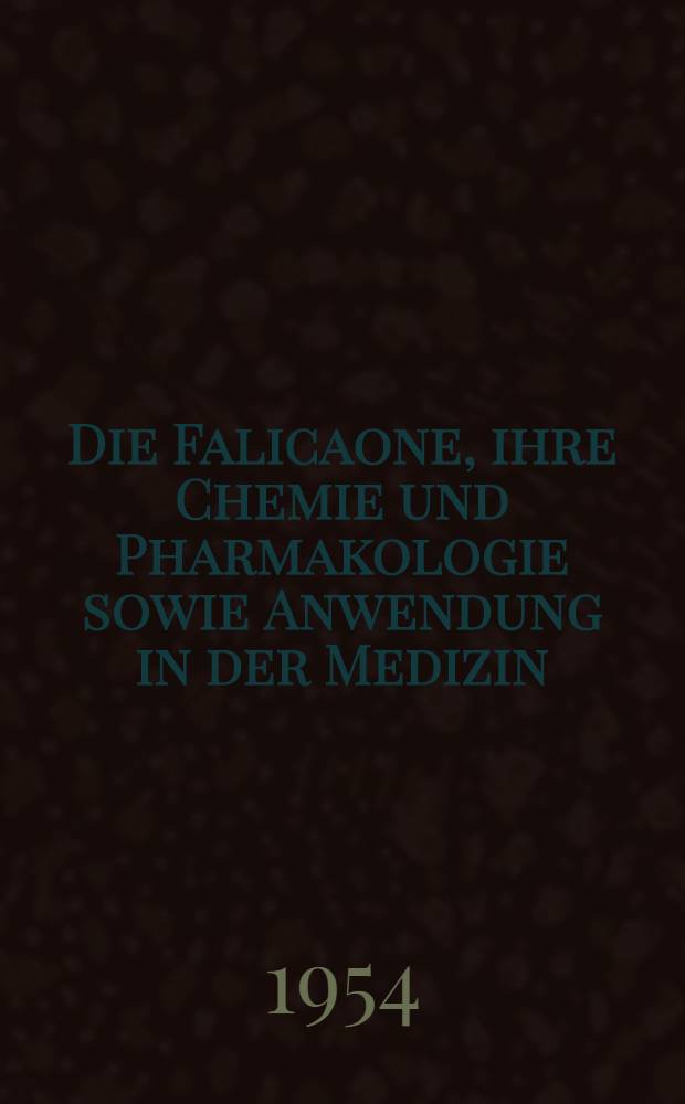 Die Falicaone, ihre Chemie und Pharmakologie sowie Anwendung in der Medizin : Sammlung