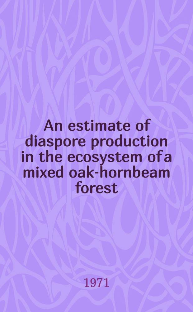 An estimate of diaspore production in the ecosystem of a mixed oak-hornbeam forest (Querco-Carpinetum) in the Białowieża national park