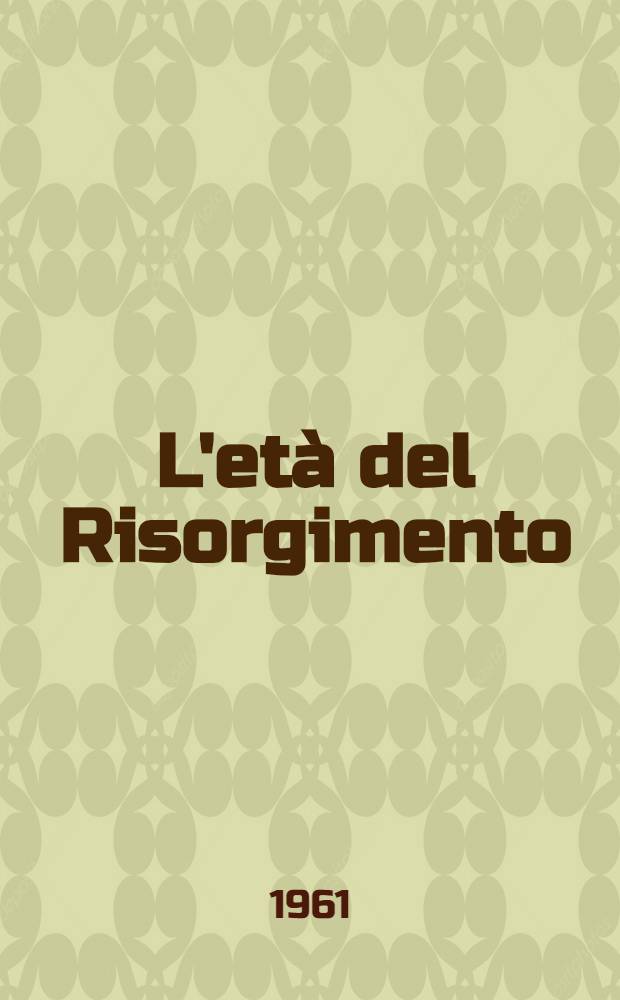 L'età del Risorgimento : Studi e testi