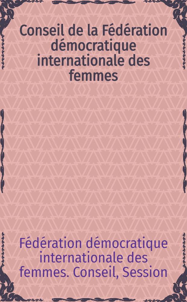 Conseil de la Fédération démocratique internationale des femmes : Moscou 17-22 novembre 1949