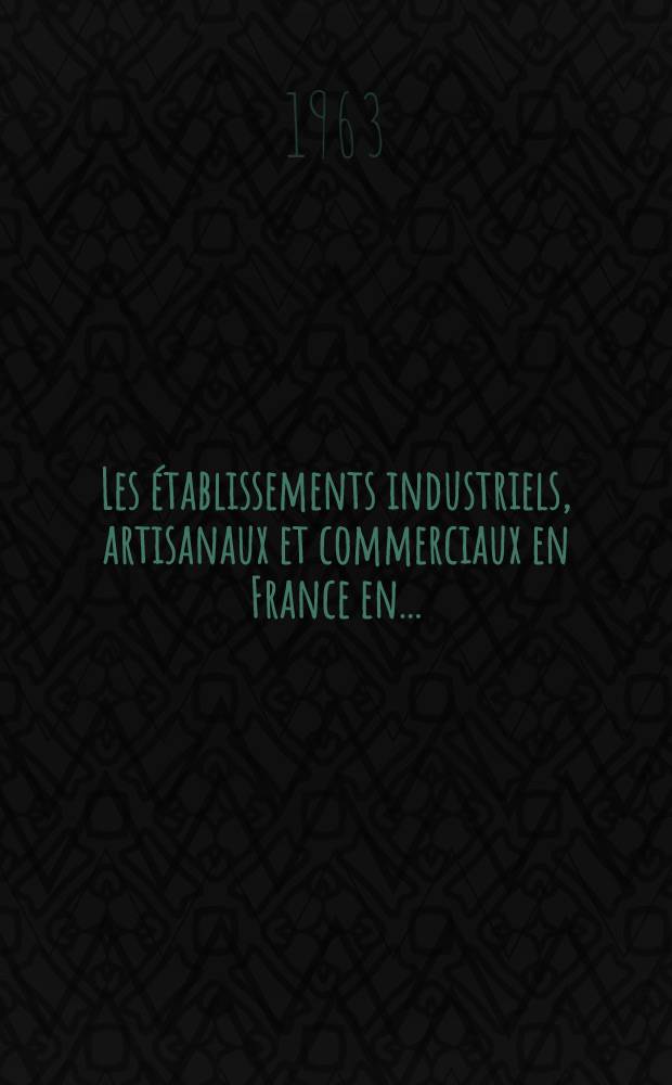 Les &eacute;tablissements industriels, artisanaux et commerciaux en France en ..