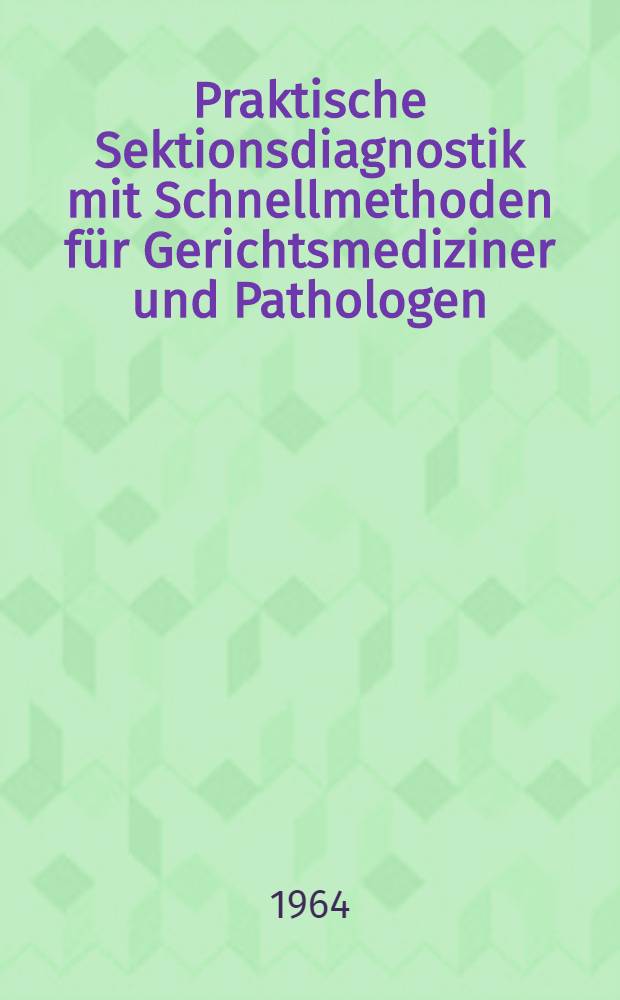 Praktische Sektionsdiagnostik mit Schnellmethoden für Gerichtsmediziner und Pathologen