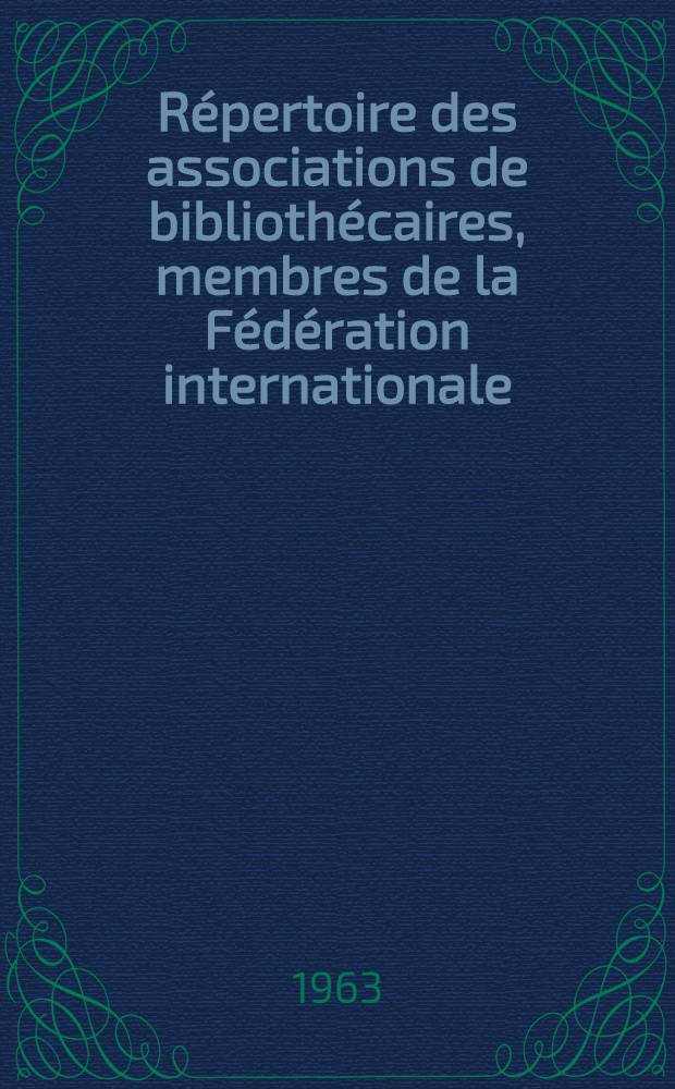 Répertoire des associations de bibliothécaires, membres de la Fédération internationale = Repertoire of the associations of librarians, members of the International federation