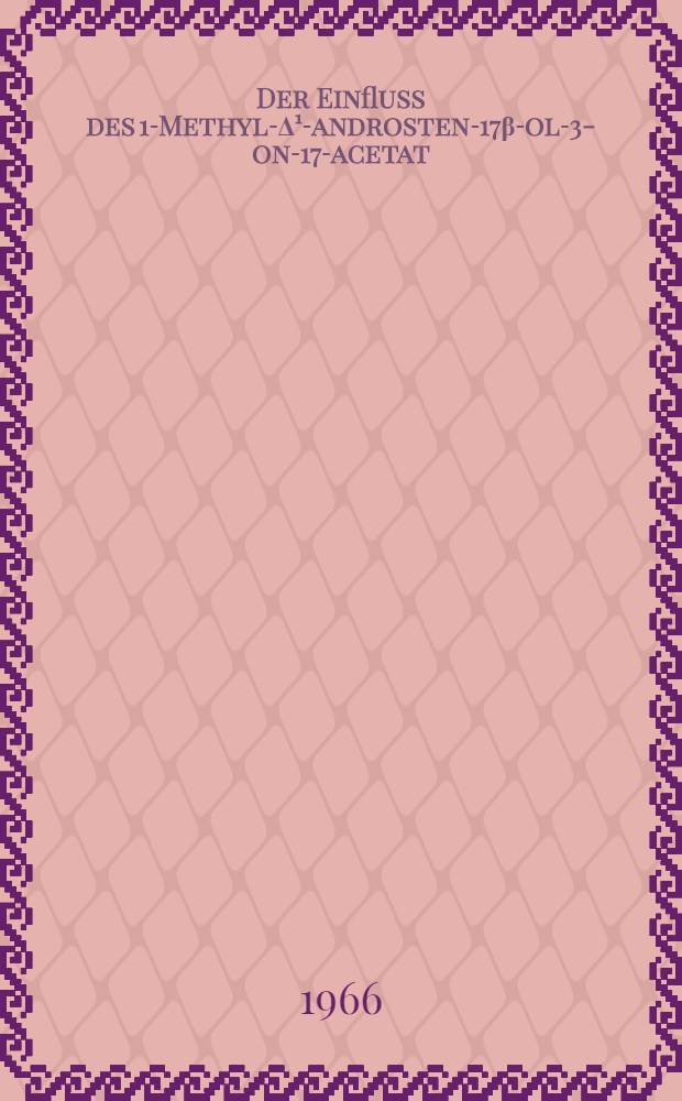 Der Einfluss des 1-Methyl-Δ¹-androsten-17β-ol-3-on-17-acetat (Primobolan) auf verschiedene Substanzen in Blut und Urin dreier männlicher Patienten : Inaug.-Diss. ... der ... Med. Fakultät der Univ. des Saarlandes