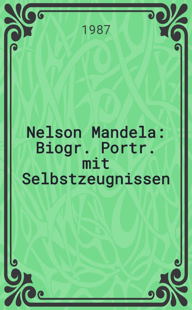 Nelson Mandela : Biogr. Portr. mit Selbstzeugnissen