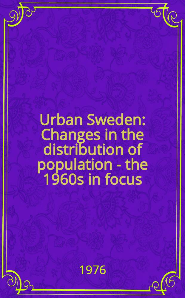 Urban Sweden : Changes in the distribution of population - the 1960s in focus