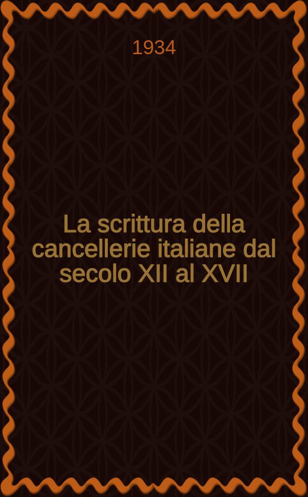 La scrittura della cancellerie italiane dal secolo XII al XVII : Fac.-simili per le scuole di paleografia degli archivi di stato. [1] : Testo