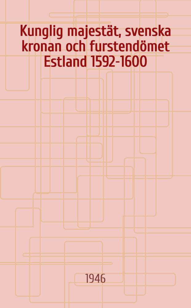 Kunglig majestät, svenska kronan och furstendömet Estland 1592-1600