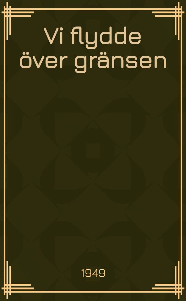 Vi flydde &ouml;ver gr&auml;nsen